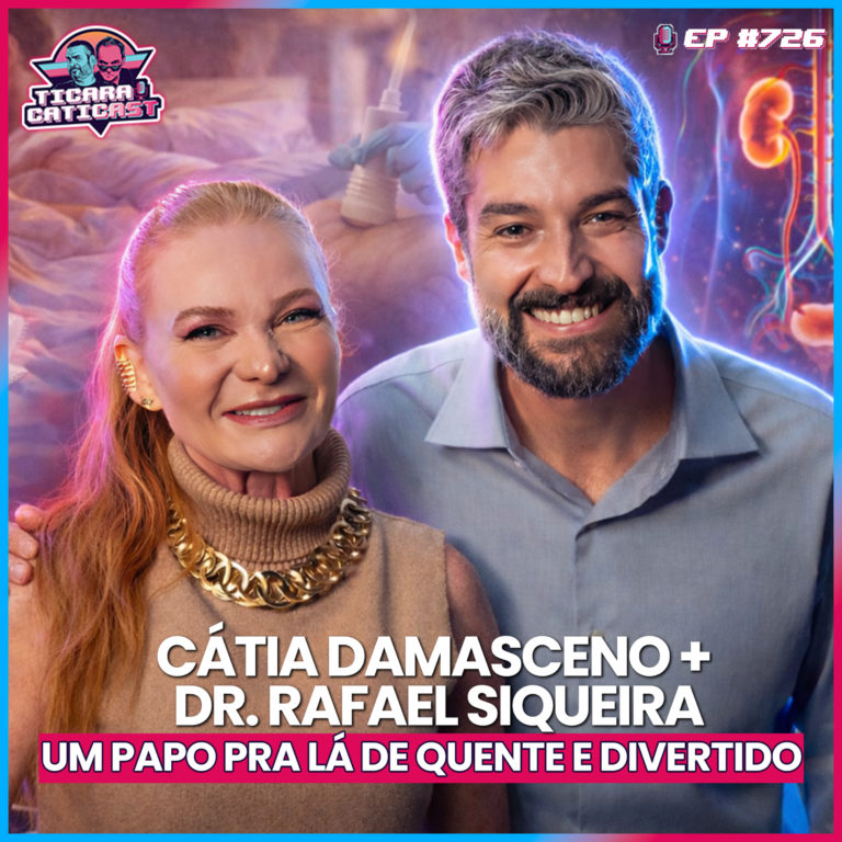 EP 726 – CÁTIA DAMASCENO E DR. RAFAEL SIQUEIRA